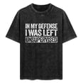 thumbnail image 2 of In My Defense I Was Left Unsupervised Graphic Novelty Sarcastic Humor Mens T-Shirt, 2 of 8