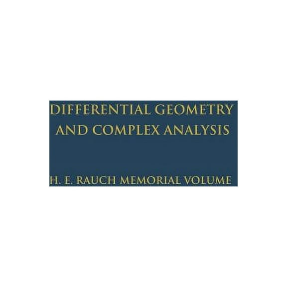 Differential Geometry and Complex Analysis: A Volume Dedicated to the Memory of Harry Ernest Rauch, (Paperback)