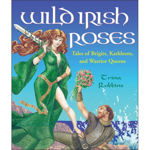Wild Irish Roses: Tales of Brigits, Kathleens, and Warrior Queens, (Paperback)