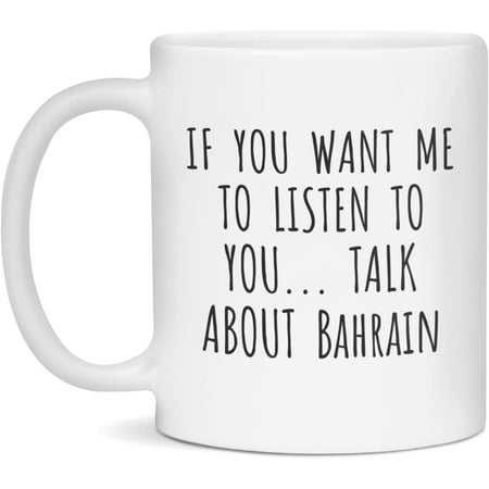 

If You Want Me to Listen Talk About Bahrain Coffee Mug 11-Ounce White