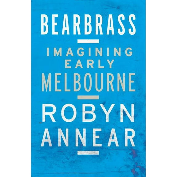 Bearbrass: Imagining Early Melbourne (Paperback)
