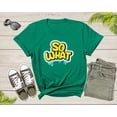 thumbnail image 6 of Funny Sarcastic So What Slogan Text Cool for Men Women Kids T-Shirt Cool Fun Quote Text Lover Gift T Shirt for Boys Girls Graphic Tshirt, 6 of 8