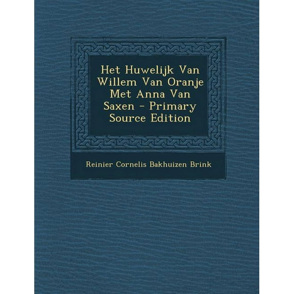 Het Huwelijk Van Willem Van Oranje Met Anna Van Saxen (Paperback)