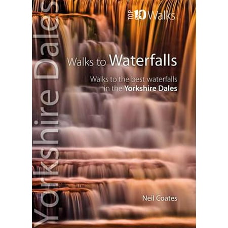 Walks to Waterfalls : Walks to the Best Waterfalls in the Yorkshire (Best Waterfalls In Yorkshire)