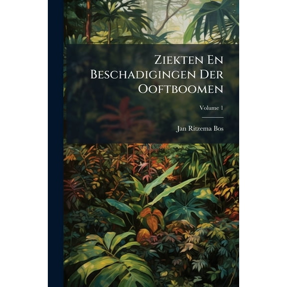Ziekten En Beschadigingen Der Ooftboomen, Volume 1