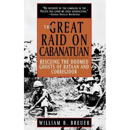 The Great Raid on Cabanatuan : Rescuing the Doomed Ghosts of Bataan and