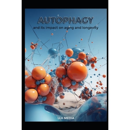Supplements and Longevity Autophagy and its impact on Aging and Longevity, (Paperback)