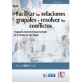 thumbnail image 1 of FACILITAR LAS RELACIONES GRUPALES Y RESOLVER LOS CONFLICTOS: PROPUESTAS DESDE EL ENFOQUE CENTRADO EN EDICIONES DE LA U RICARD MARI MOLLA, 1 of 2