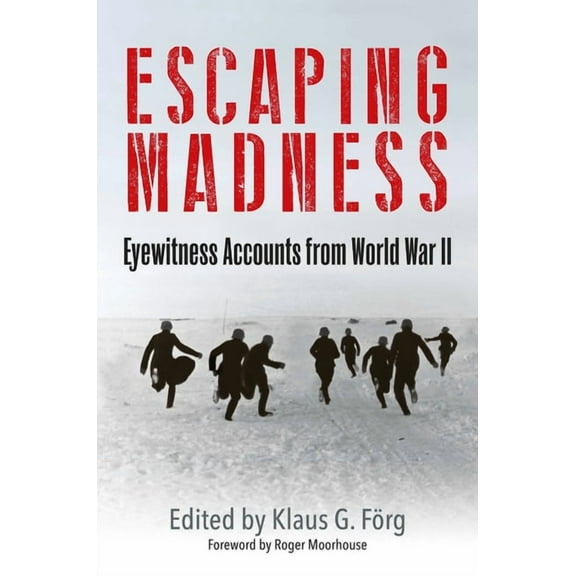 Escaping Madness: Eyewitness Accounts from World War II, (Hardcover)