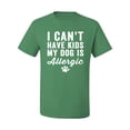 thumbnail image 2 of Wild Bobby, I Can't Have Kids My Dog is Allergic Funny, Dog Lover, Men Graphic Tee, Kelly, X-Large, 2 of 4