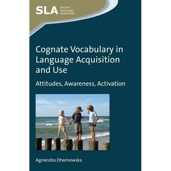 Second Language Acquisition Cognate Vocabulary in Language Acquisition and Use: Attitudes, Awareness, Activation, Book 93, (Hardcover)