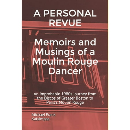 UPC: 9781709083877 | A PERSONAL REVUE Memoirs and Musings of a Moulin Rouge Dancer : An improbable 1980s journey from the Discos of Greater Boston to Paris s Moulin Rouge (Paperback)