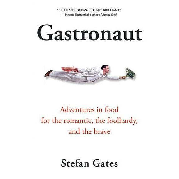 Gastronaut: Adventures in Food for the Romantic, the Foolhardy, and the Brave, (Paperback)