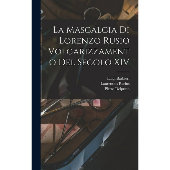 La Mascalcia di Lorenzo Rusio Volgarizzamento del Secolo XIV (Hardcover)