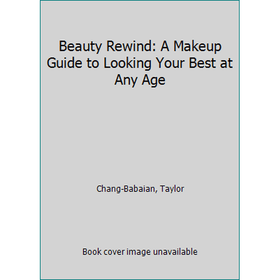 Pre-Owned Beauty Rewind: A Makeup Guide to Looking Your Best at Any Age (Paperback) 0399163069 9780399163067