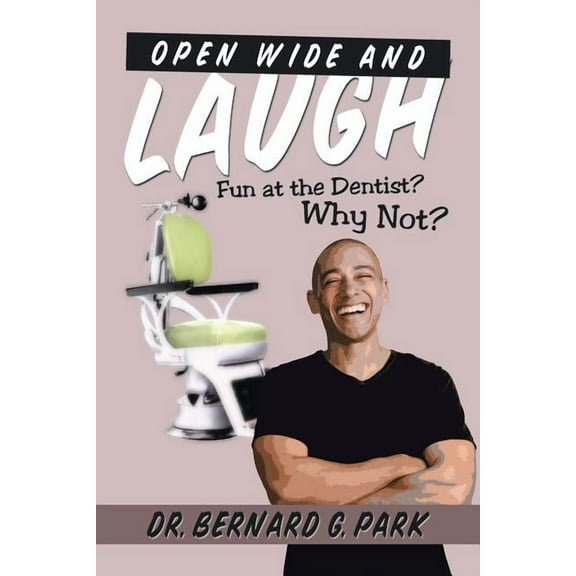 Open Wide and Laugh : Fun at the Dentist? Why Not? (Paperback)