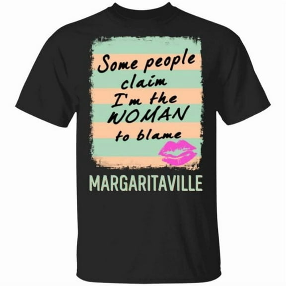Margaritaville Some People Claim I’m The Woman To Blame T-Shirts, Unisex T-Shirt