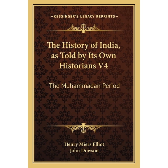The History of India, as Told by Its Own Historians V4 : The Muhammadan Period (Paperback)