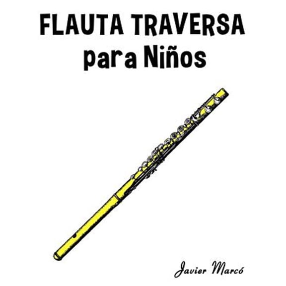 Pre-Owned Flauta traversa para ni?os / Traverse Flute for children : M?sica cl?sica, villancicos de navidad, canciones infantiles, tradicionales y folcl?ricas! / Classical music, Christmas carols, children's so