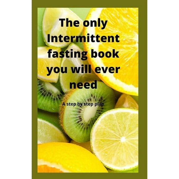The Only Intermittent Fasting Book You Will Ever Need, (Paperback)