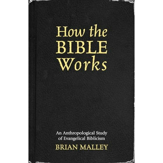 Pre-Owned How the Bible Works: An Anthropological Study of Evangelical Biblicism (Paperback) 0759106657 9780759106659