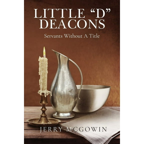 Little "d" Deacons: Servants Without A Title, (Paperback)