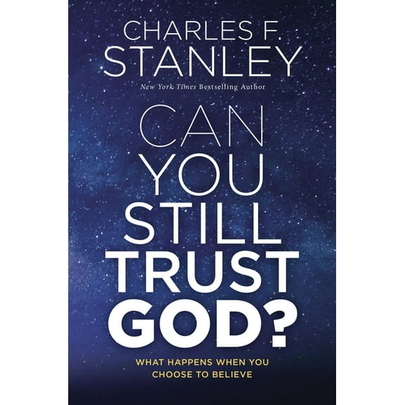 Can You Still Trust God?: What Happens When You Choose to Believe, (Hardcover)