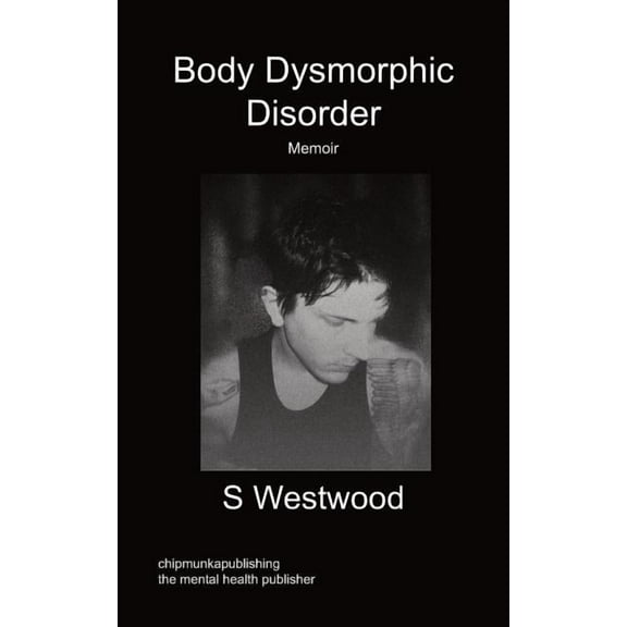 Body Dysmorphic Disorder - Memoir, (Paperback)