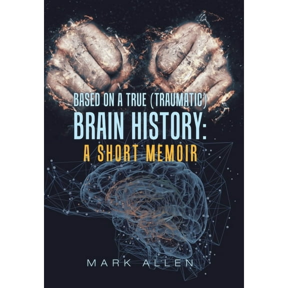 Based on a True (Traumatic) Brain History: a Short Memoir (Hardcover) by Mark S Allen
