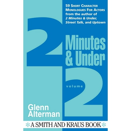2 Minutes & Under Volume 2: 59 Short Character Monologues for Actors -