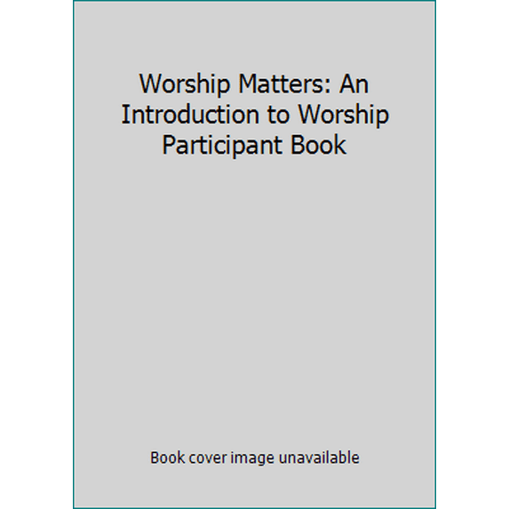 Pre-Owned Worship Matters: An Introduction to Worship Participant Book (Paperback) 9781451436051