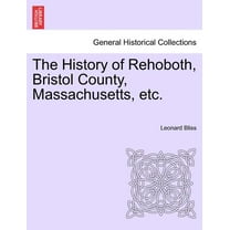 The History of Rehoboth, Bristol County, Massachusetts, Etc. (Paperback)
