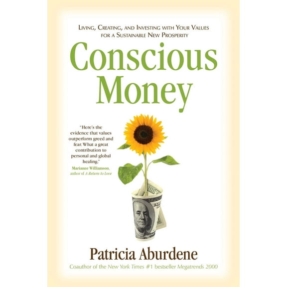 Conscious Money : Living, Creating, and Investing with Your Values for a Sustainable New Prosperity (Paperback)