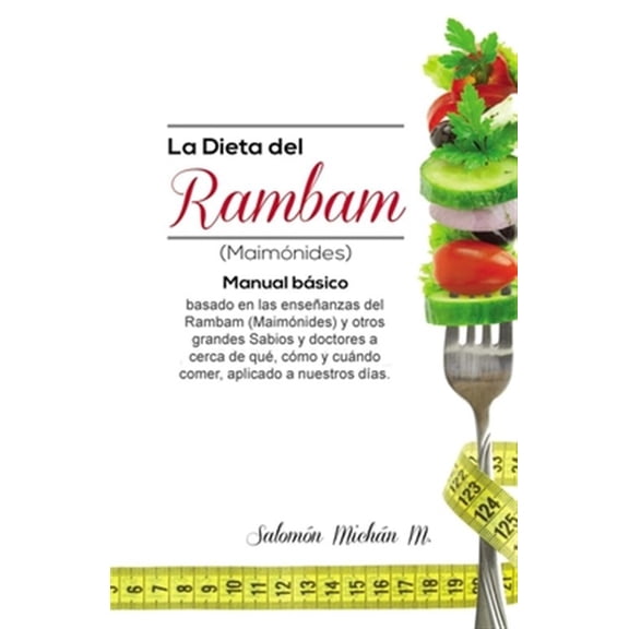 Pre-Owned La dieta del Rambam (Maim?nides): Manual b?sico basado en las ense?anzas de Maim?nidesy otros Sabios y doctores acerca de qu?, c?mo y cu?ndo comer, ap