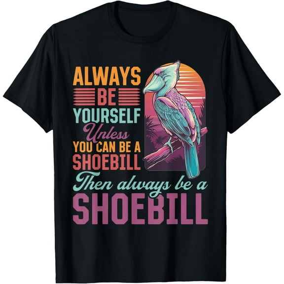 Funny Shoebill Stork Animal Always Be Yourself Unless You T-ShirtMen and women, White Black T-shirt, size: Extra large S-797XL