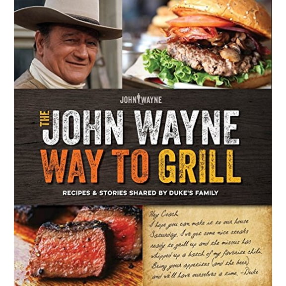 Pre-Owned The Official John Wayne Way to Grill: Great Stories & Manly Meals Shared by Duke's Family (Paperback) 1942556012 9781942556015