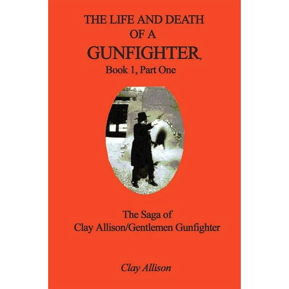 The Life and Death of a Gunfighter, Book 1, Part One (Paperback)