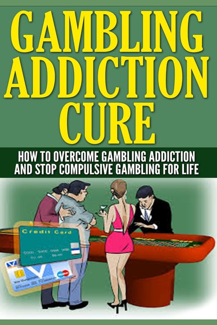 Gambling Addiction: Gambling Addiction Cure : How To Overcome Gambling  Addiction And Stop Compulsive Gambling For Life (Series #1) (Paperback) -  Walmart.com