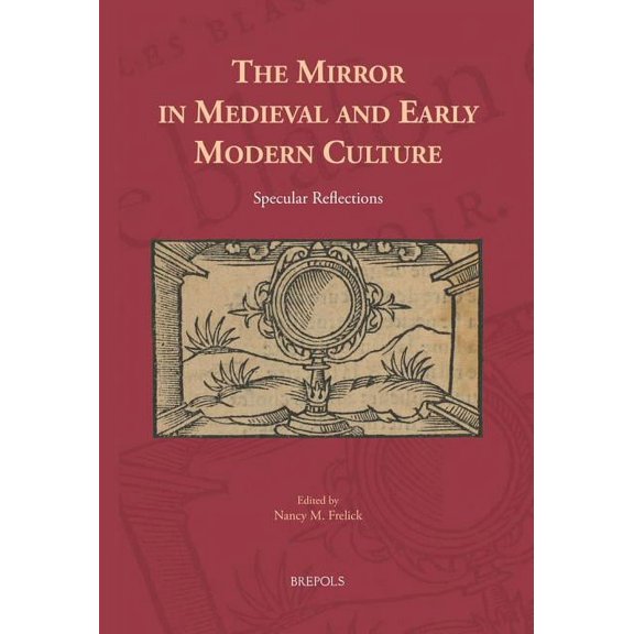 Cursor Mundi The Mirror in Medieval and Early Modern Culture: Specular Reflections, Book 25, (Hardcover)
