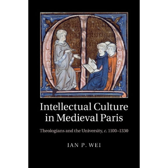 Intellectual Culture in Medieval Paris, (Paperback)
