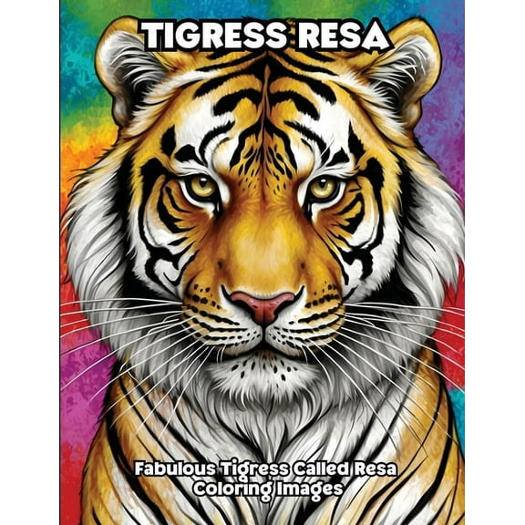 Tigress Resa: Fabulous Tigress Called Resa Coloring Pictures, (Paperback)