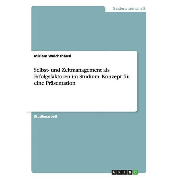 Selbst- und Zeitmanagement als Erfolgsfaktoren im Studium. Konzept für eine Präsentation (Paperback)