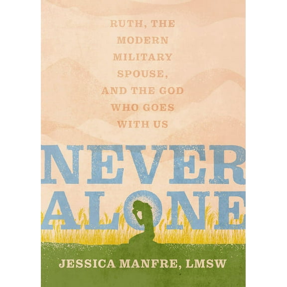 Never Alone: Ruth, the Modern Military Spouse, and the God Who Goes with Us, (Paperback)