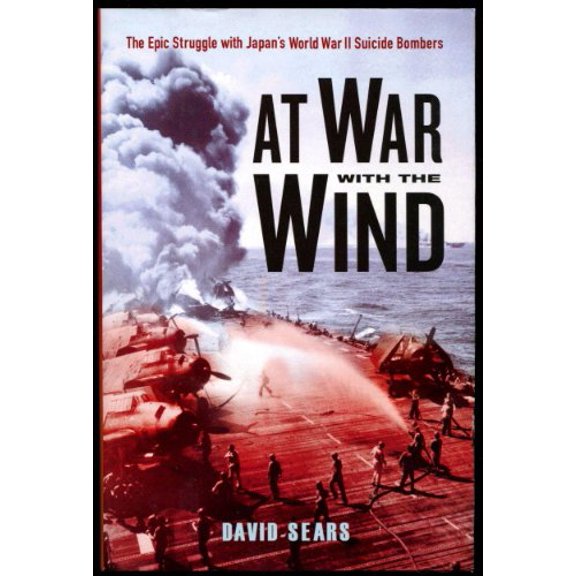 Pre-Owned At War With The Wind: The Epic Struggle with Japan's World War II Suicide Bombers (Hardcover) 0806528931 9780806528939