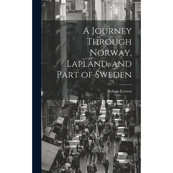 A Journey Through Norway, Lapland, and Part of Sweden (Hardcover)