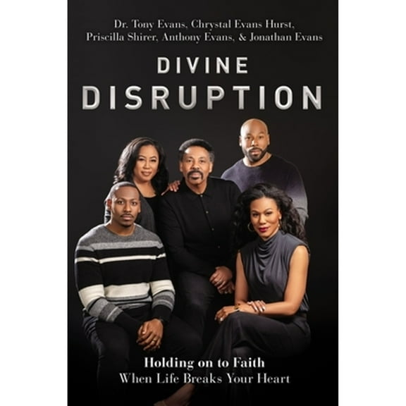 Pre-Owned Divine Disruption: Holding on to Faith When Life Breaks Your Heart (Hardcover 9780785241140) by Dr. Tony Evans, Chrystal Evans Hurst, Priscilla Shirer