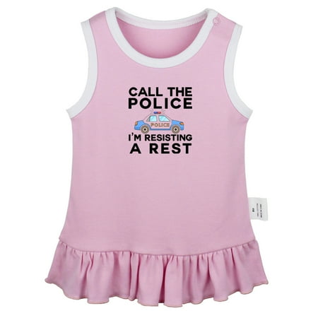 

Call The Police I m Resisting A Rest Funny Dresses For Baby Newborn Babies Skirts Infant Princess Dress 0-24M Kids Graphic Clothes (Pink Sleeveless Dresses 12-18 Months)