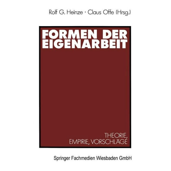 Formen Der Eigenarbeit: Theorie, Empirie, VorschlÃ¤ge, (Paperback)