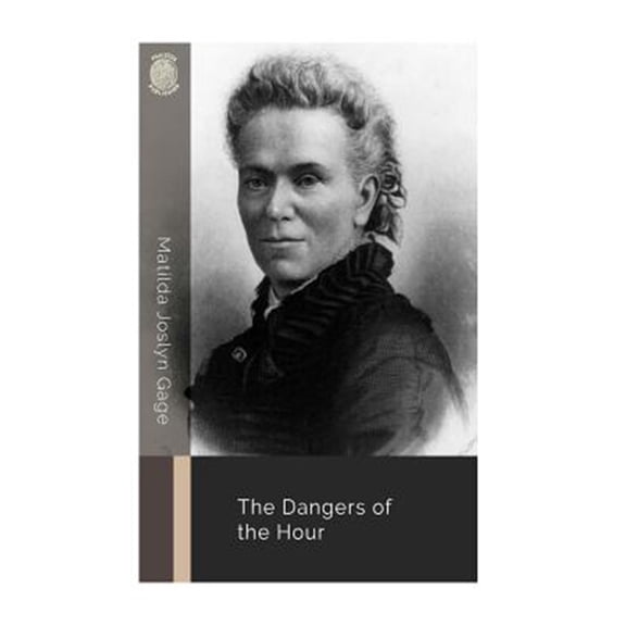 Pre-Owned The Dangers of the Hour (Paperback) by Matilda Joslyn Gage
