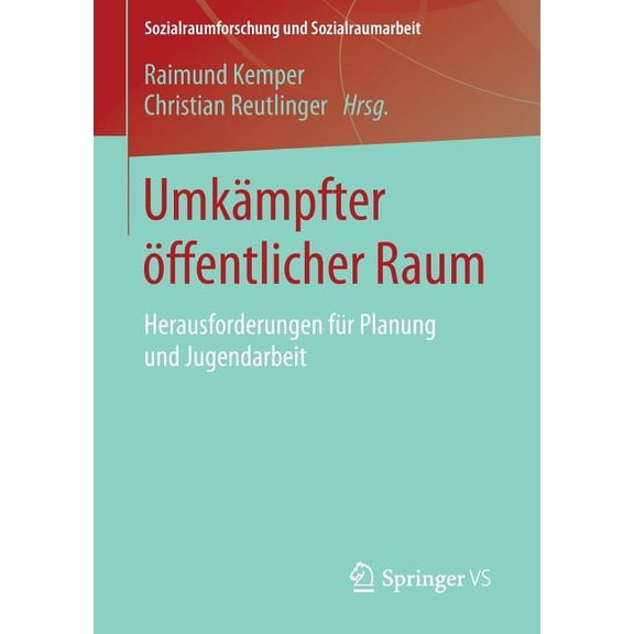 Sozialraumforschung Und Sozialraumarbeit Umkämpfter Ãffentlicher Raum: Herausforderungen Für Planung Und Jugendarbeit, Book 12, (Paperback)